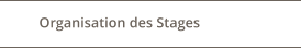Organisation des Stages
