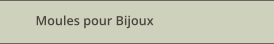 Moules pour Bijoux